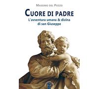 Cuore di Padre. L'avventura umana & divina di san Giuseppe