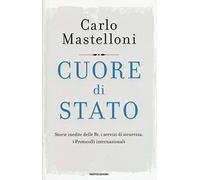 Cuore di Stato. Storie inedite delle Br, i servizi di sicurezza, i protocolli internazionali