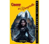 Cuore di Vampiretta: libri gialli per ragazzi 10 11 12 13 anni un'Avventura dove il coraggio e la scelta del bene superano ogni difficoltà