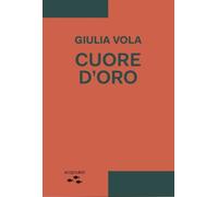 Cuore d'oro [Paperback] [Mar 07, 2024] Vola, Giulia