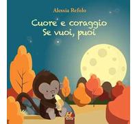 Cuore e coraggio. Se vuoi, puoi