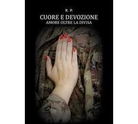 Cuore e devozione. Amore oltre la divisa