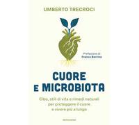 Cuore e microbiota. Cibo, stili di vita e rimedi naturali per proteggere il cuore e vivere più a lungo