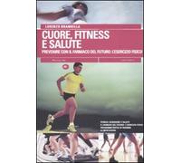 Cuore, fitness e salute. Prevenire con il farmaco del futuro: l'esercizio fisico