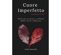Cuore Imperfetto: Poesie per ritrovarsi, tra Dolore, Amore, Ferite e Rinascita (Edizione a Colori)
