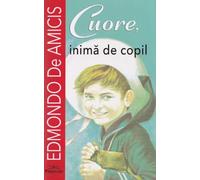 Cuore, inima de copil - Edmondo de Amicis, Elevi de 10 plus, Editie in limba romana