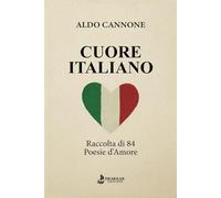 CUORE ITALIANO: Raccolta di 84 Poesie d'Amore