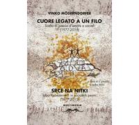Cuore legato a un filo. Scelta di poesie d'amore e sociali (1977-2015). Ediz. slovena e italiana