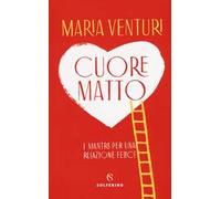 Cuore matto. I mantra per una relazione felice