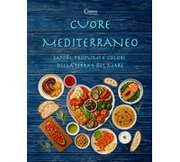 Cuore Mediterraneo: Sapori Profumi e Colori della Terra e del Mare