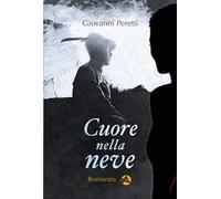 Libri Giovanni Peretti - Cuore Nella Neve. Nuova Ediz.