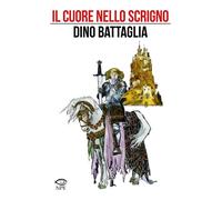 CUORE NELLO SCRIGNO (IL) - Battaglia Dino Colasanti Giovanni Battaglia Laura