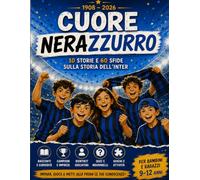 Cuore Nerazzurro: 10 storie e 60 sfide sulla storia dell'Inter