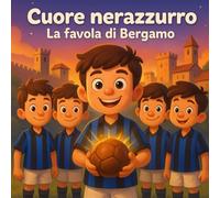 Cuore nerazzurro: La favola di Bergamo