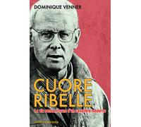Cuore Ribelle. La via senza ritorno d'un cavaliere moderno - Venner Dominique