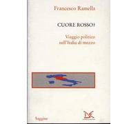Cuore rosso? Viaggio politico nell'Italia di mezzo