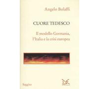 Cuore tedesco. Il modello Germania, l'Italia e la crisi europea