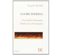 Cuore tedesco. Il modello Germania, l'Italia e la crisi europea
