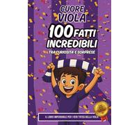 Cuore Viola: 100 Fatti Incredibili: Curiosità, record e storie epiche per giovani tifosi (8-12 anni) + Quiz digitale