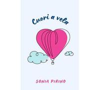 Cuori a vela. Storie di mare, amicizia e meraviglia per crescere insieme