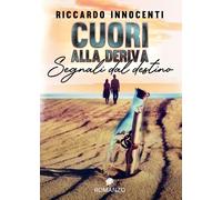 Cuori alla deriva - Segnali dal destino - Riccardo Innocenti