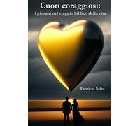 Cuori coraggiosi: i giovani nel viaggio biblico della vita
