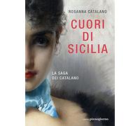 Libri Rosanna Catalano - Cuori Di Sicilia. La Saga Dei Catalano