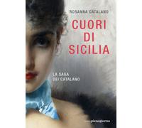 Cuori di Sicilia. La saga dei Catalano [Paperback] [Jul 07, 2021] Catalano, Rosa