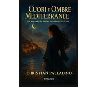 CUORI E OMBRE MEDITERRANEE: Un romanzo di amore, mistero e destino