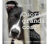 Libri Diana Lanciotti - Cuori Grandi Cosi. Fotoracconto Tra Gli Angeli Dimentica