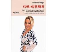 Cuori guerrieri. Storie di vita ed esperienze per ispirarti, incoraggiarti e addolcirti l'anima