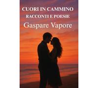 Cuori in cammino: Racconti e Poesie