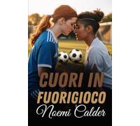 Cuori in fuorigioco: Una storia d'amore calcistica da rivali ad amanti