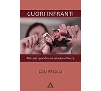 Cuori infranti. Rialzarsi quando una relazione finisce