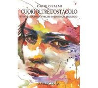 Cuori oltre l’ostacolo: Ritratti di donne per vincere (o quasi) ogni pregiudizio