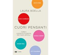 Cuori pensanti. 5 brevi lezioni di filosofia per tempi difficili - Boella Laura