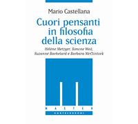 Cuori pensanti in filosofia della scienza: Hélène Metzger, Simone Weil, Suzanne Bachelard e Barbara McClintock