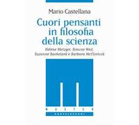 Cuori pensanti in filosofia della scienza. Hélène Metzger, Simone Weil, Suzanne Bachelard e Barbara McClintock