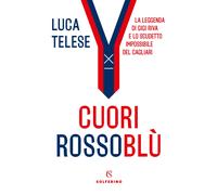 Cuori rossoblù. La leggenda di Gigi Riva e lo scudetto impossibile del Cag...