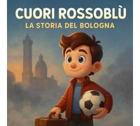 Cuori rossoblù: La storia del Bologna