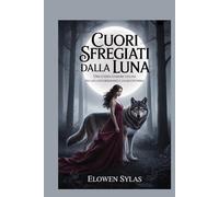 Cuori sfregiati dalla luna: Una storia d'amore oscura tra un lupo mannaro e un mutaforma