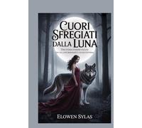 Cuori sfregiati dalla luna: Una storia d'amore oscura tra un lupo mannaro e un mutaforma