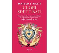 Cuori spettinati. Amori catartici e attrazioni fatali. Il significato degli incontri che ti cambiano la vita