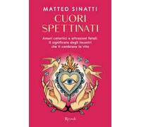 Cuori spettinati. Amori catartici e attrazioni fatali. Il significato degli incontri che ti cambiano la vita