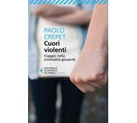Cuori violenti. Viaggio nella criminalità giovanile