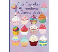 Cupcake Affirmations Coloring Book: Cute & Fun Positive Affirmations Coloring Book Young Girls Boys Ages 3 to 5, 6 to 9, 10 to 12