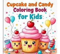 Cupcake and Candy Coloring Book for Kids Ages 3-12: Fun, Easy, and Sweet Coloring Pages of Cupcakes, Lollipops, Donuts, and More for Hours of Creative Play