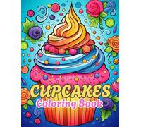 Cupcake Coloring Book: A Fun and Delicious Collection of Cute Cupcake Designs for Kids, Teens, and Dessert Lovers - Great for Creativity and Relaxation