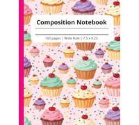 Cupcake Composition Notebook: 100 Pages of Wide Ruled Lined Paper | Cute Sprinkles and Cherry Cupcake Cover| Notebook for for girls, teens and kids