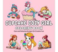 Cupcake Cozy Girl: Anti-Stress Coloring Book and Pastry Drawings for Kids and Adults: Cute and Relaxing Designs for Creative Fun